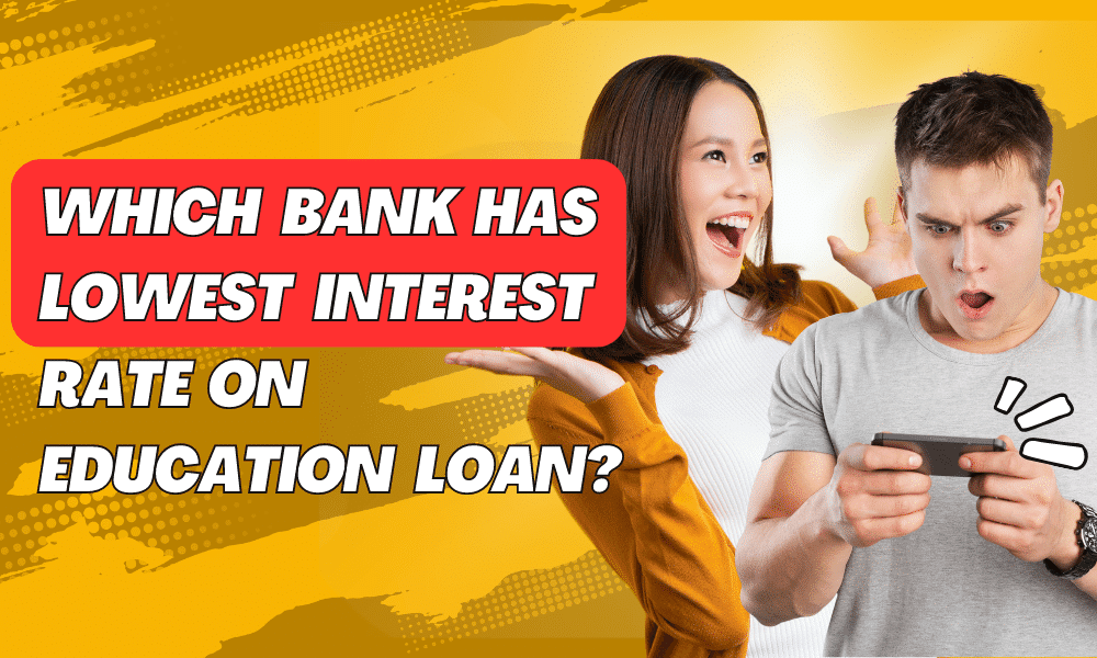 Which Bank Has Lowest Interest Rate on Education Loan