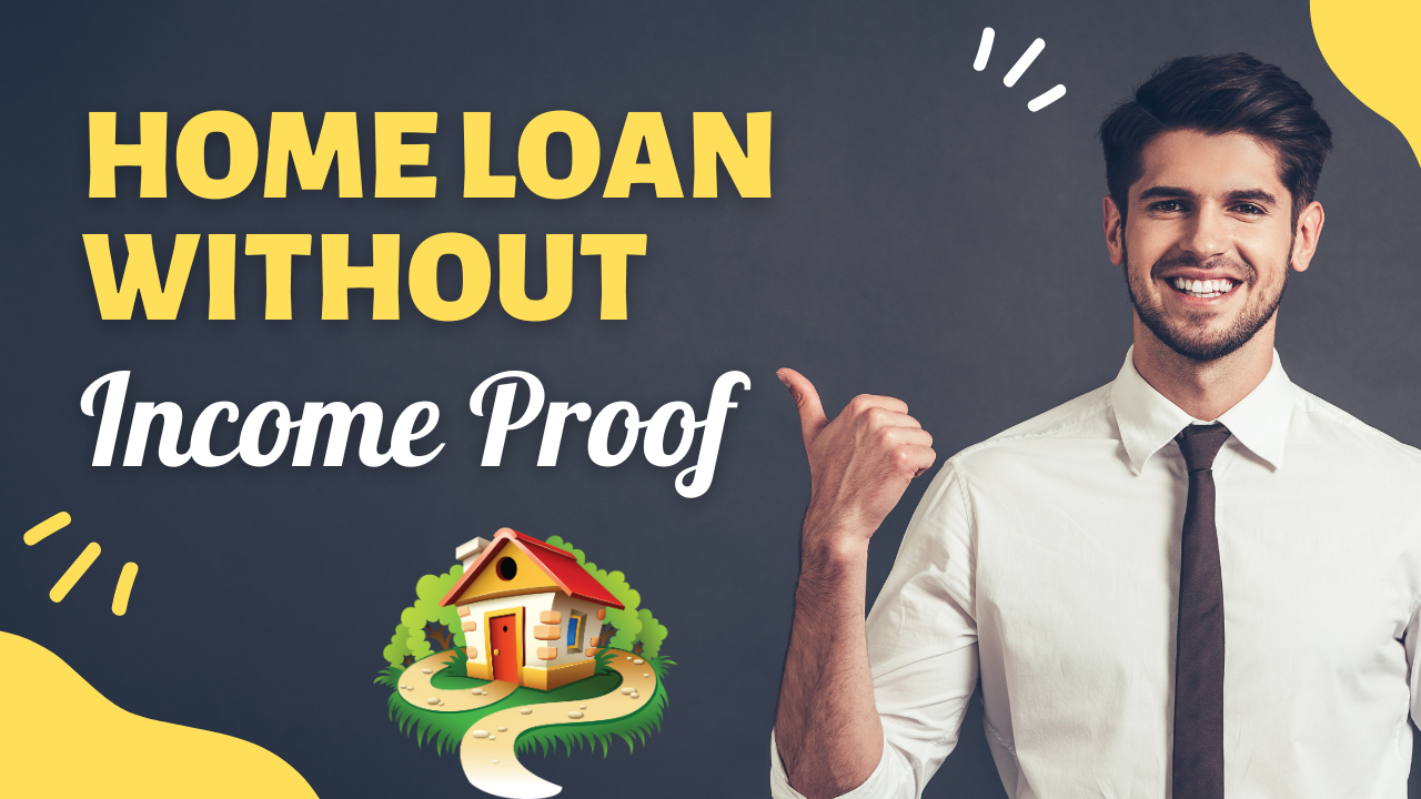 How To Get Home Loan Without Income proof?